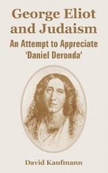 George Eliot and Judaism - An Attempt to Appreciate 'Daniel Deronda'