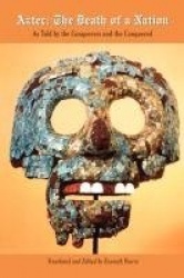 Aztec - The Death of a Nation:  As Told by the Conquerors and the Conquered