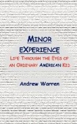 Minor Experience - Life Through the Eyes of an Ordinary American Kid