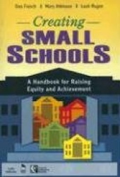 Creating Small Schools - A Handbook for Raising Equity and Achievement