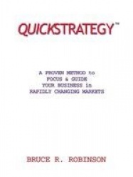 Quickstrategy: A Proven Method to Focus & Guide Your Business in Rapidly Changing Markets