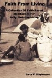 Faith From Living - A Collection of Faith Based Meditation For Daily Christian Living