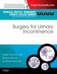Surgery for Urinary Incontinence : Female Pelvic Surgery Video Atlas Series: Expert Consult: Online and Print