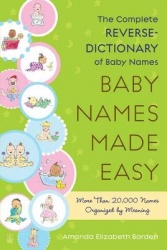 Baby Names Made Easy - The Complete Reverse-Dictionary of Baby Names