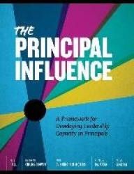 The Principal Influence - A Framework for Developing Leadership Capacity in Principals