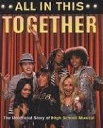 All in This Together: The Unofficial Story of High School Musical