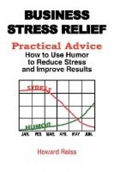 Business Stress Relief - I Laughed My Way Through 3 Careers With Lots of Ideas You Can Relate To!
