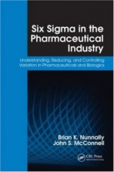 Six Sigma in the Pharmaceutical Industry - Understanding, Reducing, and Controlling Variation in Pharmaceuticals and Biologics