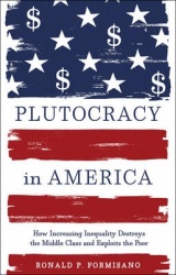 Plutocracy in America - How Increasing Inequality Destroys the Middle Class and Exploits the Poor