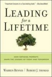 Leading for a Lifetime - How Defining Moments Shape Leaders of Today and Tomorrow