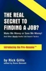 The Real Secret to Finding a Job? - Make Me Money or Save Me Money! - and Other Really Useful Job Search Tactics - Introducing t