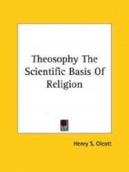 Theosophy the Scientific Basis of Religion