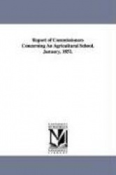 Report of Commissioners Concerning an Agricultural School. January, 1851.