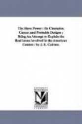 The Slave Power - Its Character, Career, and Probable Designs: Being an Attempt to Explain the Real Issues Involved in the Ameri