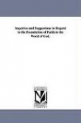 Inquiries and Suggestions in Regard to the Foundation of Faith in the Word of God.