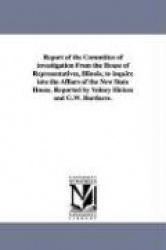 Report of the Committee of Investigation from the House of Representatives, Illinois, to Inquire Into the Affiars of the New Sta