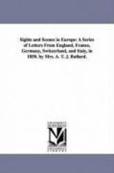 Sights and Scenes in Europe - A Series of Letters from England, France, Germany, Switzerland, and Italy, in 1850. by Mrs. A. T. 