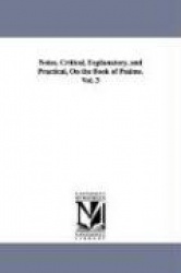 Notes, Critical, Explanatory, and Practical, On the Book of Psalms. Vol. 3
