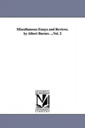 Miscellaneous Essays and Reviews. by Albert Barnes. ...Vol. 2