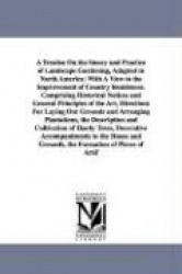 A Treatise on the Theory and Practice of Landscape Gardening, Adapted to North America; With a View to the Improvement of Countr
