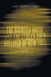 The Haunted House and the Stolen Gold, Gulliver of New York - A Novella, Comic Play and an Essay