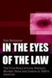 In the Eyes of the Law - The True Story of Love, Betrayal, Murder, Fame and Justice in 1950's America