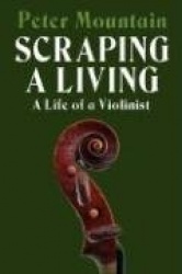 Scraping a Living: A Life of a Violinist