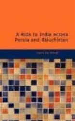 A Ride to India Across Persia and Baluchistan