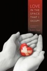 Love in the Space That I Occupy - A Selection of Poems by Keith L. Scott