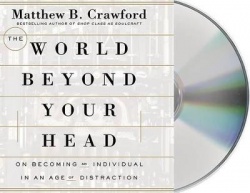 The World Beyond Your Head - On Becoming an Individual in an Age of Distraction