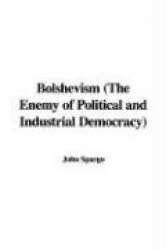 Bolshevism (the Enemy of Political and Industrial Democracy)