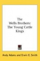 The Wells Brothers: The Young Cattle Kings