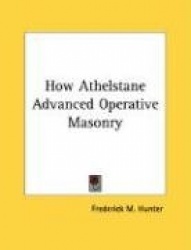 How Athelstane Advanced Operative Masonry