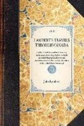LAMBERT'S TRAVELS THROUGH CANADA~and the United States of North America, in the years 1806, 1807,&1808, to which are Added Biogr