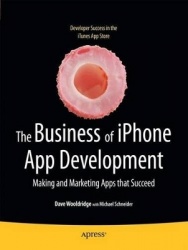 The Business of iPhone App Development - Making and Marketing Apps that Succeed