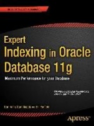 Expert Indexing in Oracle Database 11g: Maximum Performance for your Database