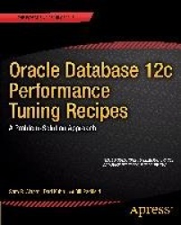 Oracle Database 12c Performance Tuning Recipes : A Problem-Solution Approach