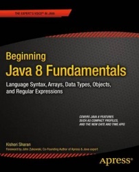 Beginning Java 8 Fundamentals - Language Syntax, Arrays, Data Types, Objects, and Regular Expressions