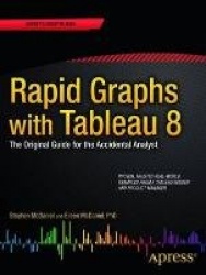Rapid Graphs with Tableau 8: The Original Guide for the Accidental Analyst