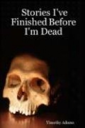 Stories I've Finished Before I'm Dead