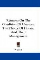 Remarks on the Condition of Hunters, the Choice of Horses, and Their Management
