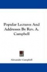 Popular Lectures and Addresses by REV. A. Campbell