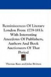 Reminiscences of Literary London from 1779-1853: With Interesting Anecdotes of Publishers, Authors and Book Auctioneers of That 