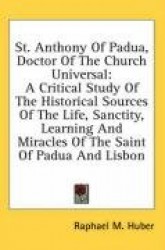 St. Anthony of Padua, Doctor of the Church Universal: A Critical Study of the Historical Sources of the Life, Sanctity, Learning