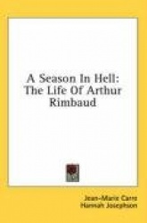 A Season in Hell: The Life of Arthur Rimbaud