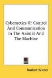 Cybernetics or Control and Communication in the Animal and the Machine