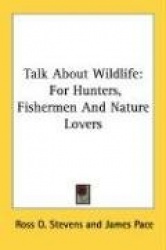 Talk about Wildlife: For Hunters, Fishermen and Nature Lovers