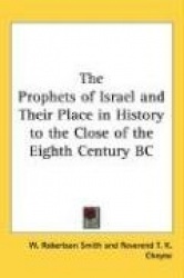 The Prophets of Israel and Their Place in History to the Close of the Eighth Century BC
