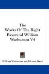 The Works of the Right Reverend William Warburton V4