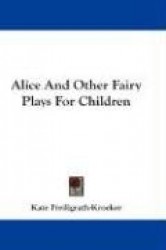 Alice and Other Fairy Plays for Children